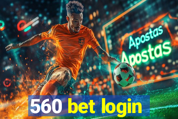 560 bet login