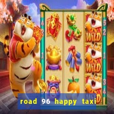 road 96 happy taxi security call password