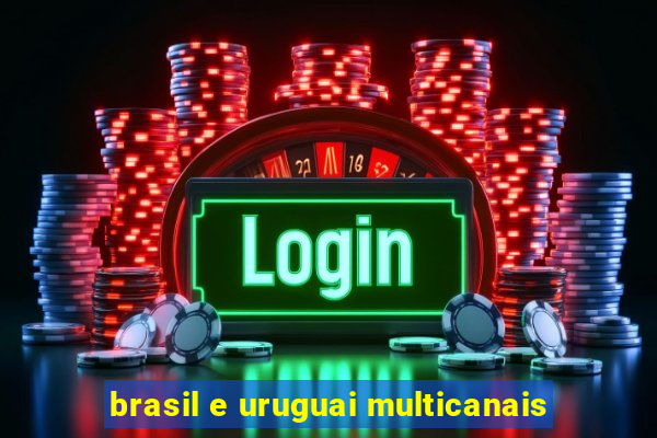 brasil e uruguai multicanais