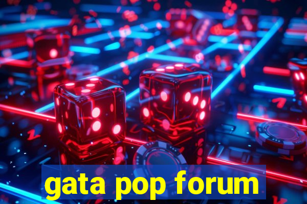 gata pop forum