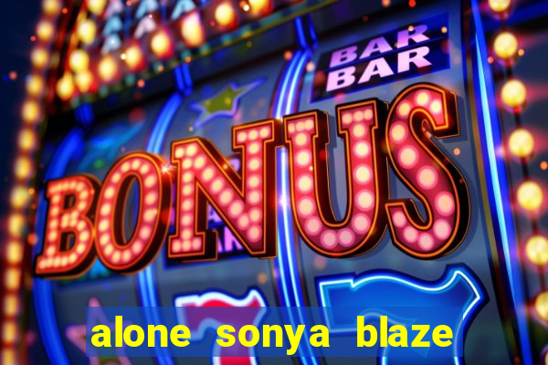 alone sonya blaze & alberto blanco