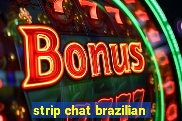 strip chat brazilian