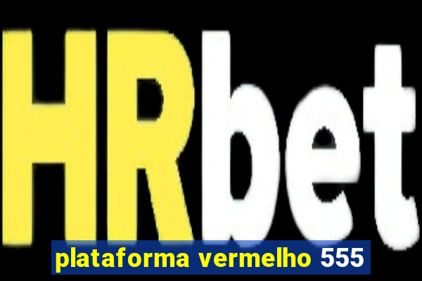 plataforma vermelho 555