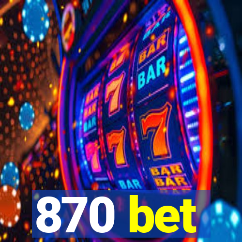 870 bet