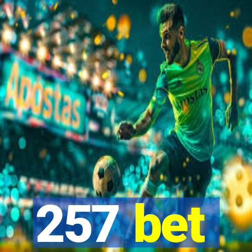 257 bet