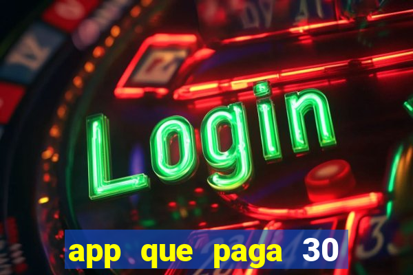 app que paga 30 reais para se cadastrar