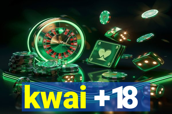 kwai +18