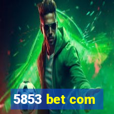 5853 bet com