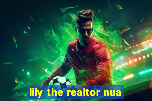 lily the realtor nua