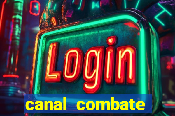 canal combate multicanais ao vivo