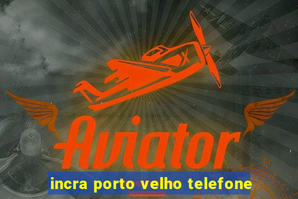 incra porto velho telefone