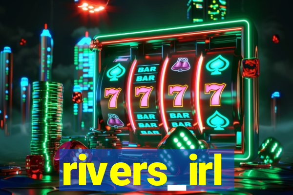 rivers_irl