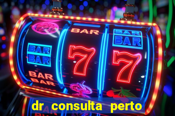 dr consulta perto de mim