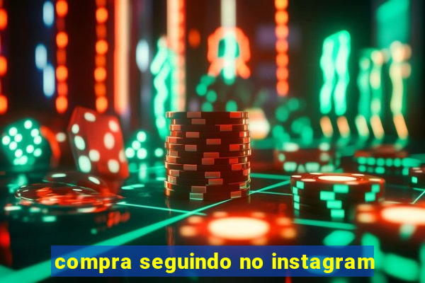 compra seguindo no instagram