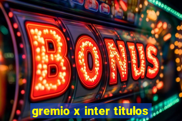 gremio x inter titulos