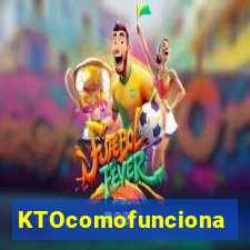 KTOcomofunciona