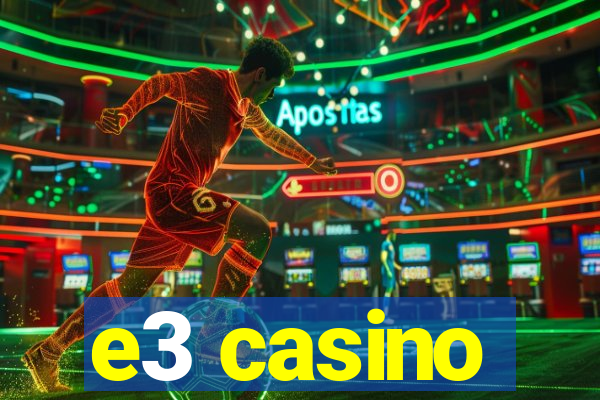 e3 casino