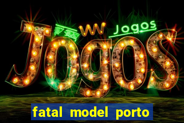 fatal model porto belo sc