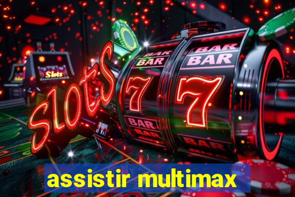 assistir multimax