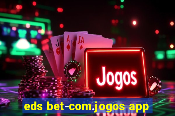 eds bet-com.jogos app