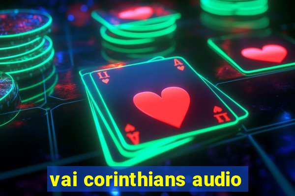 vai corinthians audio