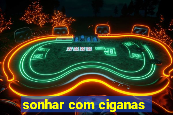 sonhar com ciganas