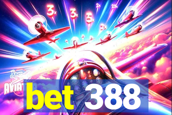 bet 388