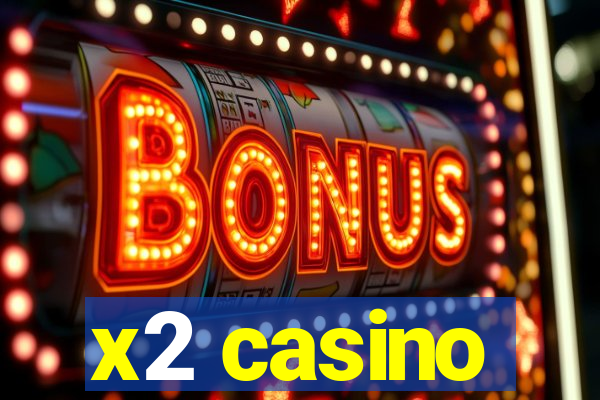 x2 casino