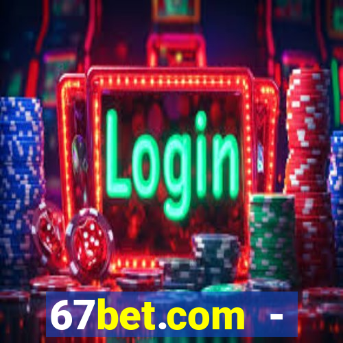 67bet.com - caça-níqueis online cassino