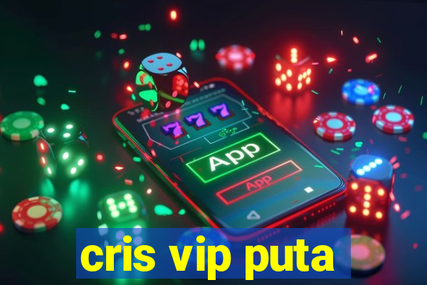 cris vip puta