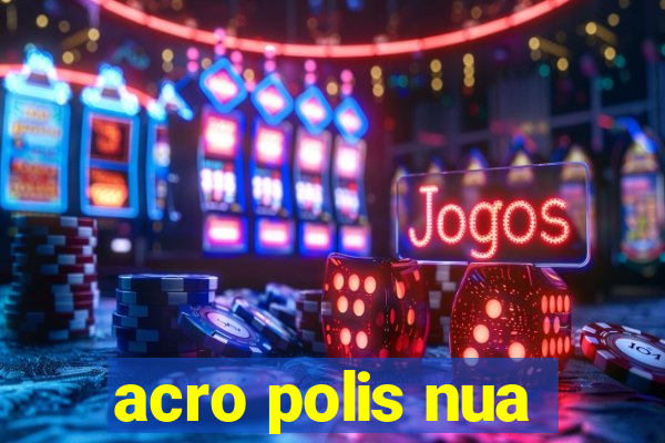 acro polis nua