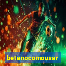 betanocomousar