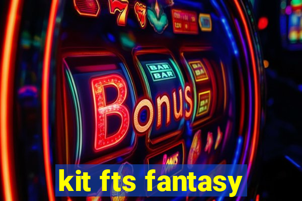 kit fts fantasy