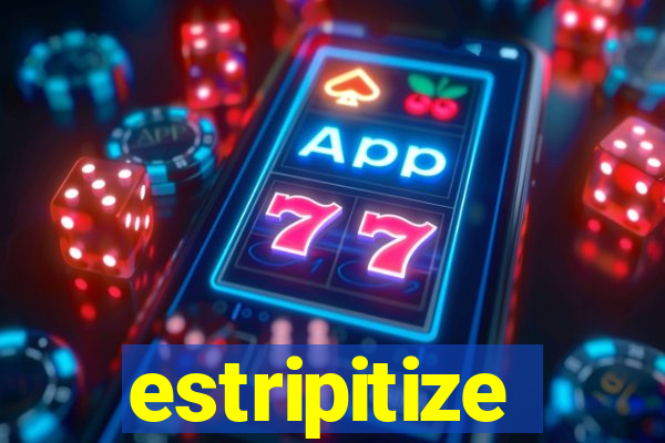 estripitize