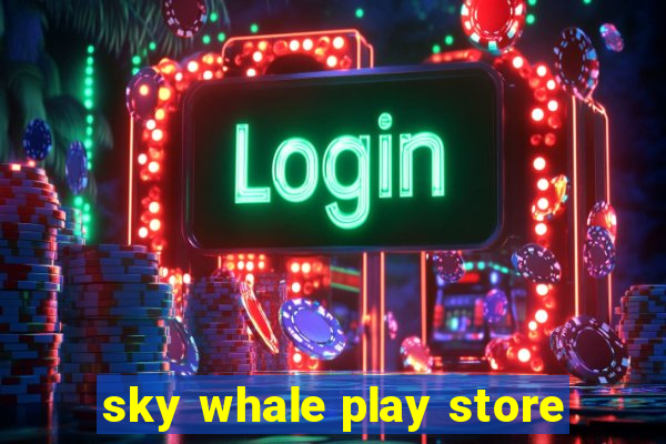 sky whale play store