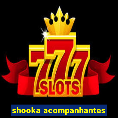 shooka acompanhantes