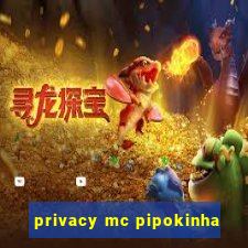 privacy mc pipokinha