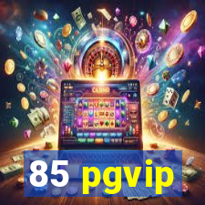 85 pgvip