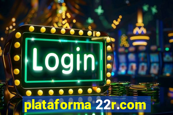 plataforma 22r.com