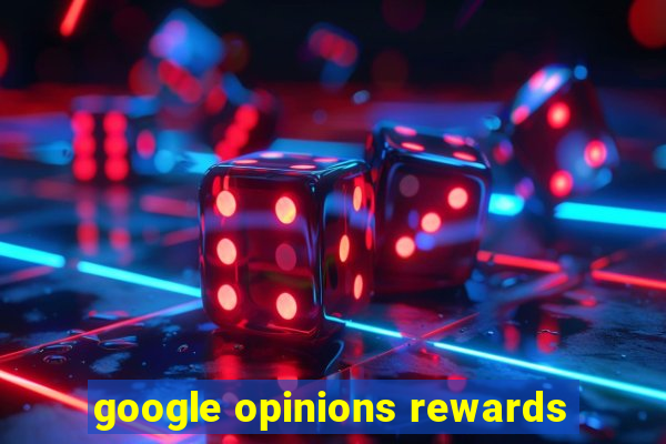 google opinions rewards