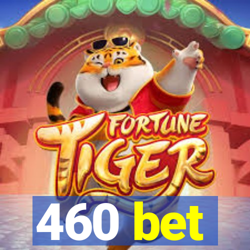 460 bet