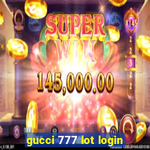 gucci 777 lot login