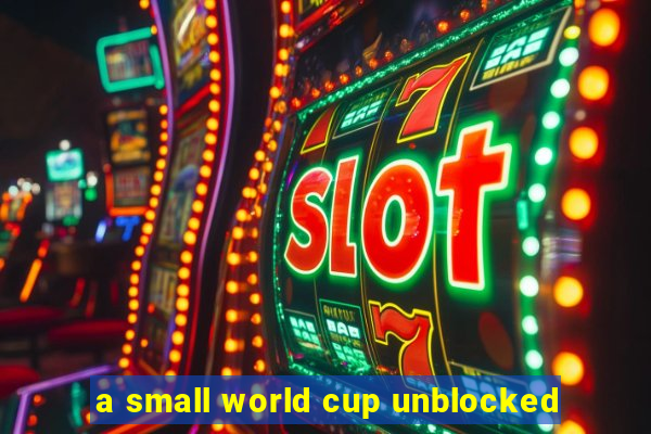 a small world cup unblocked