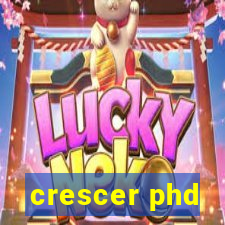 crescer phd