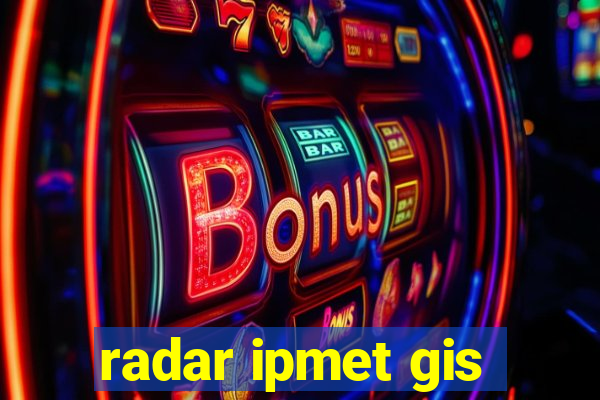 radar ipmet gis