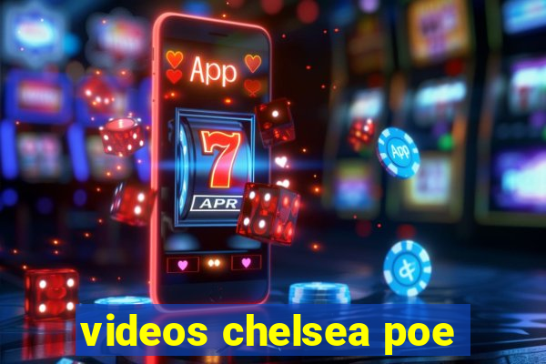 videos chelsea poe