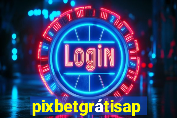 pixbetgrátisapp