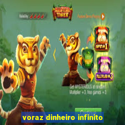 voraz dinheiro infinito