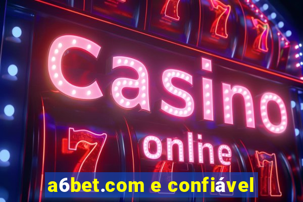 a6bet.com e confiável