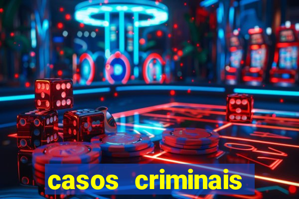 casos criminais para resolver